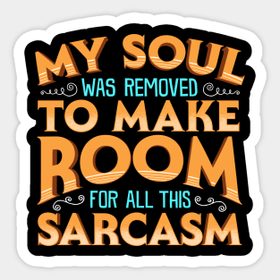 My Soul Was Removed To Make Room For All This Sarcasm Sticker